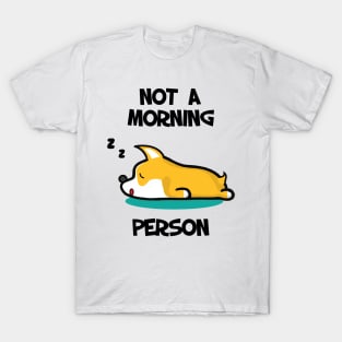 I'm not a morning person. Lazy Corgi design T-Shirt